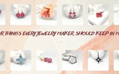 Four Things Every Jewelry Maker Should Keep in Mind