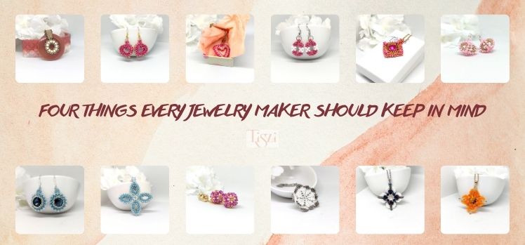 Four Things Every Jewelry Maker Should Keep in Mind