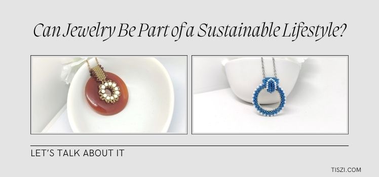 Can Jewelry Be Part of a Sustainable Lifestyle?